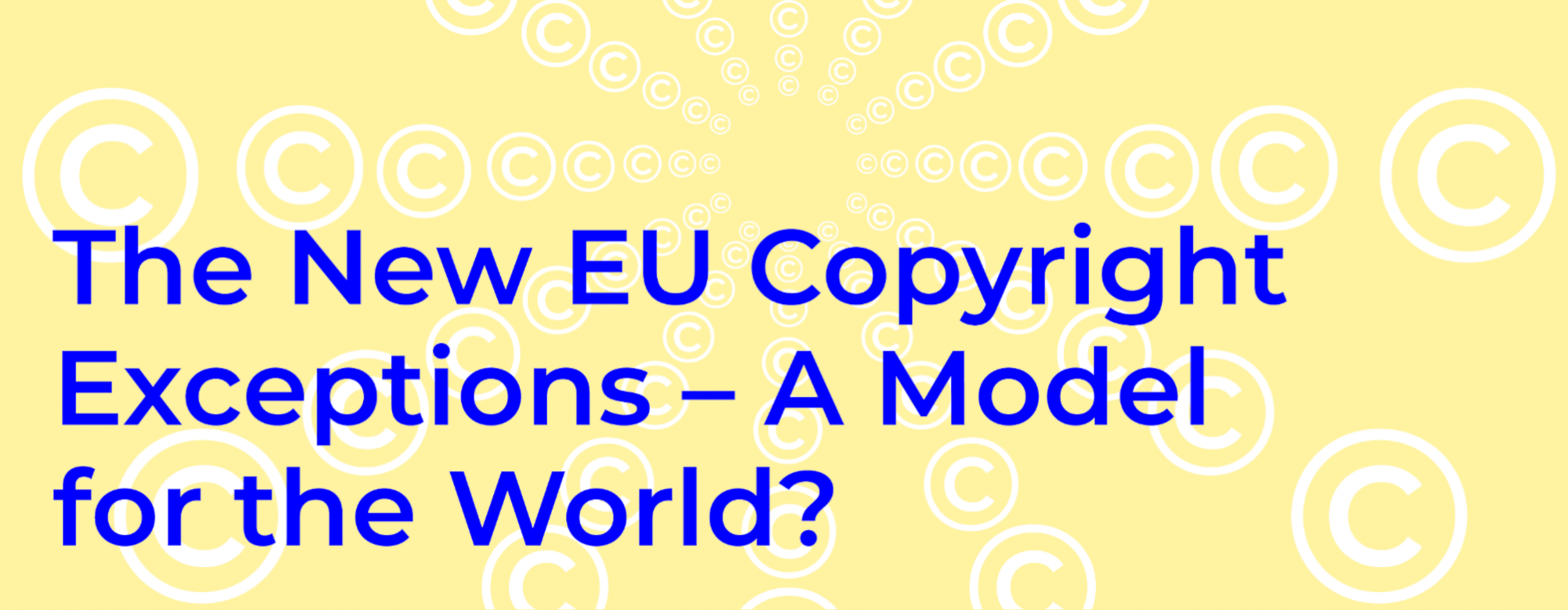 Banner The New EU Copyright Exceptions - A Model For the World?
